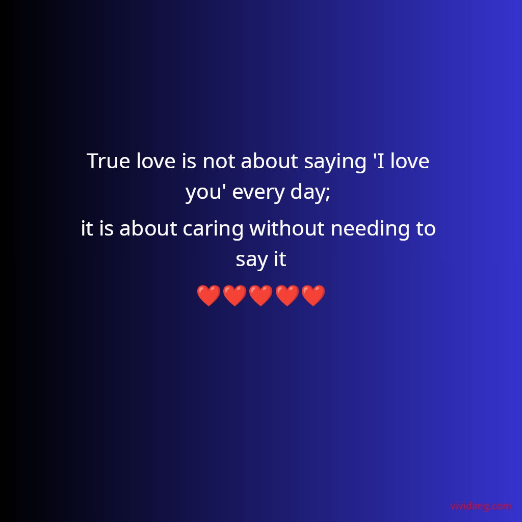 True love is not about saying 'I love you' every day; it is about caring without needing to say it❤️❤️❤️❤️❤️