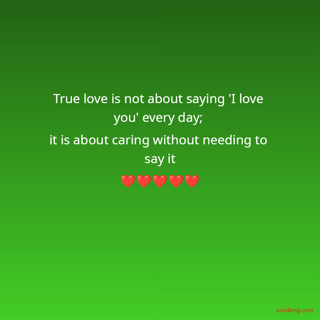 True love is not about saying 'I love you' every day; it is about caring without needing to say it❤️❤️❤️❤️❤️